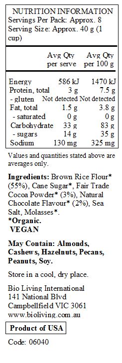 Brown Rice Flour* (55%), Cane Sugar*, Fair Trade 
Cocoa Powder* (3%), Natural Chocolate Flavour* (2%), Sea Salt, Molasses*.
*Organic.
 <br>
May Contain: Almonds, Cashews, Hazelnuts, Pecans, Peanuts, Soy.